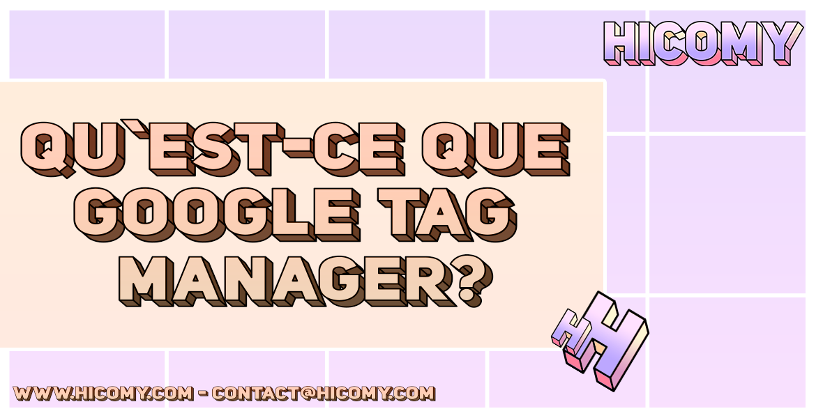 Qu’est-ce que Google Tag Manager? Pourquoi l’utiliser?